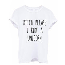 BITCH PLEASE I RIDE A UNICORN Harajuku Women Unisex O Neck Cotton T-Shirts Womens Tops O-Neck Girl Tee T-shirt IMY66